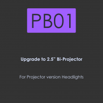 PB01-Upgrade to 2.5 inch BI-Projector for Projector version headlights