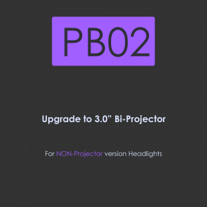 PB02-Upgrade to 3 inch BI-Projector for Non-Projector version headlights