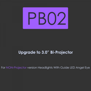 PB02-Upgrade to 3 inch BI-Projector for Non-Projector version headlights with Guide LED Angel-Eye